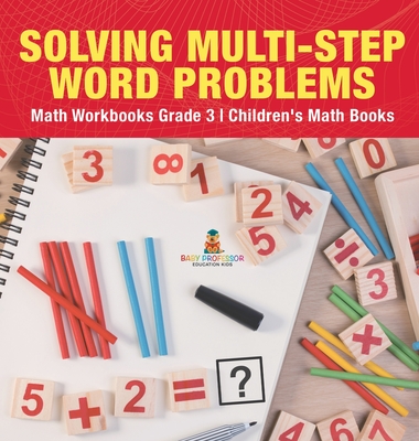 Solving Multi-Step Word Problems - Math Workbooks Grade 3 Children's Math Books - 