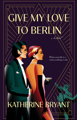 Give My Love to Berlin - Katherine Bryant