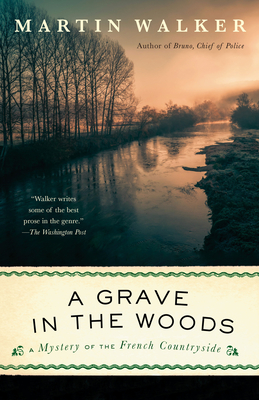 A Grave in the Woods: A Bruno, Chief of Police Novel - Martin Walker