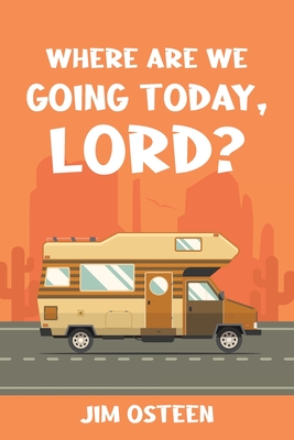 Where Are We Going Today, Lord? - Jim Osteen