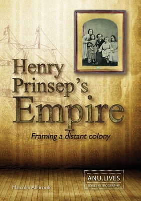 Henry Prinsep's Empire: Framing a distant colony - Malcolm Allbrook