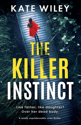 Coperta cărții 'The Killer Instinct: A totally unputdownable crime thriller - Kate Wiley'