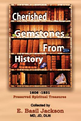 Cherished Gemstones from History: 1606 - 1831 Preserved Spiritual Treasure - E. Basil Jackson