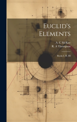 Coperta cărții 'Euclid's Elements: Books I, II, III - A. C. Mckay'