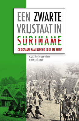Een Zwarte Vrijstaat in Suriname: de Okaanse Samenleving in de Achttiende Eeuw - H. U. E. Thoden Van Velzen