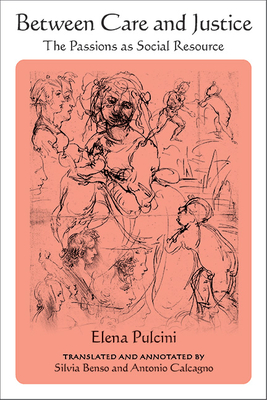 Coperta cărții 'Between Care and Justice: The Passions as Social Resource - Elena Pulcini'