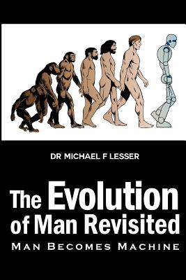 Coperta cărții 'The Evolution of Man Revisited: Man Becomes Machine - Michael Lesser'