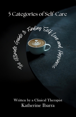 5 Categories of Self Care: The Ultimate Guide to Finding Self Love and Happiness - 