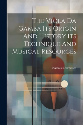 The Viola Da Gamba Its Origin And History Its Technique And Musical Resources - Nathalie Dolmetsch