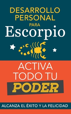 Desarrollo personal para Escorpio. Activa todo tu Poder: Alcanza el éxito y la felicidad. Libro de superación personal y astrología para signo Escorpi - Eve Stars