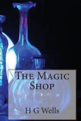 The Magic Shop - H. G. Wells