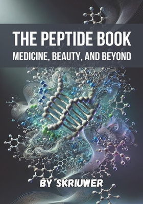 The Peptide Book: Medicine, Beauty, and Beyond -