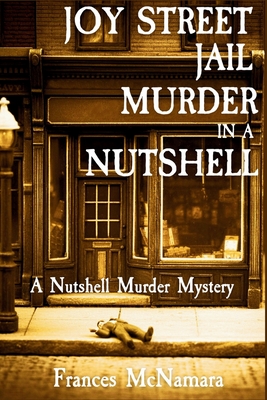 Joy Street Jail Murder in a Nutshell: A Nutshell Murder Mystery - Frances Mcnamara