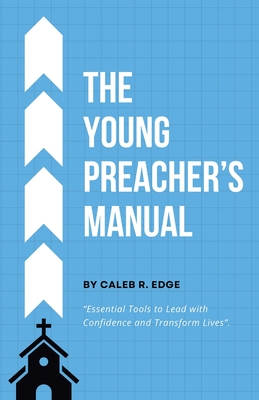The Young Preacher's Manual - Caleb R. Edge