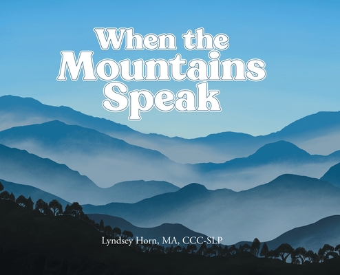 When the Mountains Speak - Lyndsey Horn Ma Ccc-slp