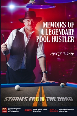 Memoirs of a Legendary Pool Hustler: Stories from the Road - C. J. Wiley