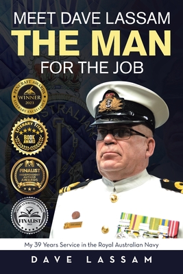 Meet Dave Lassam, The Man for the Job: My 39 Years Service in the Royal Australian Navy - Dave Lassam