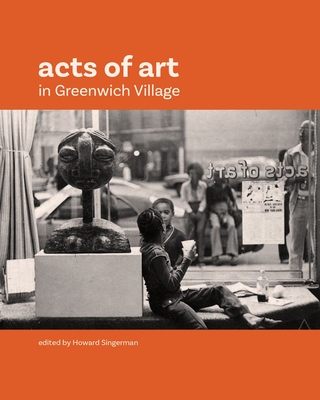 Acts of Art in Greenwich Village - Howard Singerman