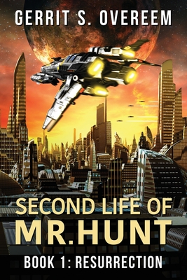 Second Life of Mr. Hunt: Book 1: Resurrection - Gerrit S. Overeem