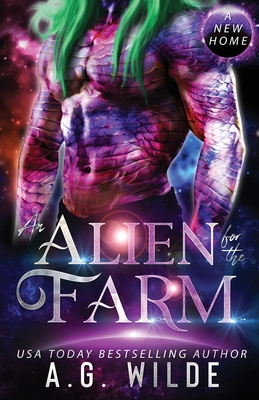 An Alien for the Farm: A Sci-fi Alien Romance - A. G. Wilde
