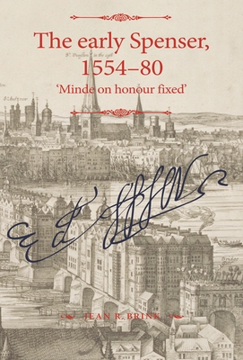 The Early Spenser, 1554-80: 'Minde on Honour Fixed' - Jean R. Brink