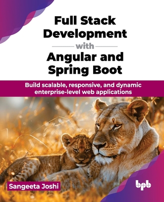 Full Stack Development with Angular and Spring Boot: Build scalable, responsive, and dynamic enterprise-level web applications (English Edition) - Sangeeta Joshi