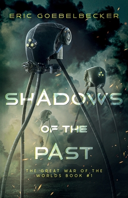 Shadows of the Past: A Sequel to War of the Worlds - Eric Goebelbecker