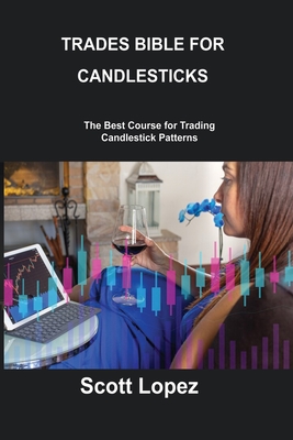 Trades Bible for Candlesticks: The Best Course for Trading Candlestick Patterns - May Regent