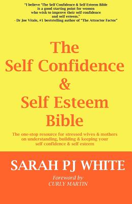 The Self Confidence & Self Esteem Bible - Sarah Pj White