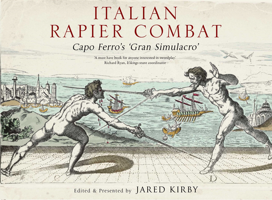 Italian Rapier Combat: Capo Ferro's 'Grand Simulacro' - Ridolfo Capo Ferro