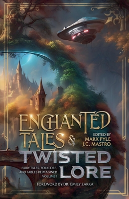 Enchanted Tales & Twisted Lore: Fairy Tales, Folklore, and Fables Reimagined - Volume 1 - Marx Pyle