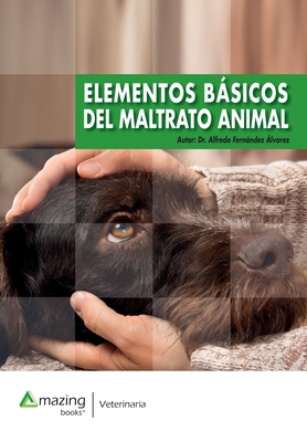 Elementos Básicos del Maltrato Animal - Alfredo Fernández-álvarez