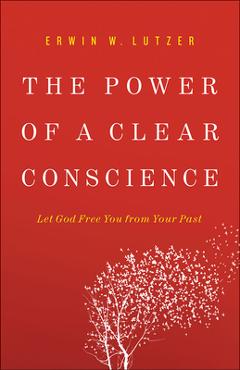 Coperta cărții 'The Power of a Clear Conscience: Let God Free You from Your Past - Erwin W. Lutzer'