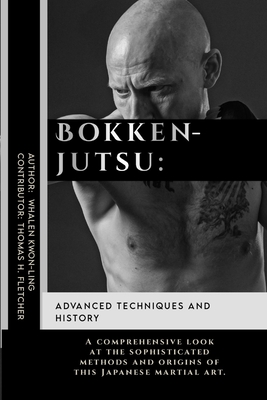 Bokkenjutsu: Advanced Techniques and History: A comprehensive look at the sophisticated methods and origins of this Japanese martial art. - Thomas H. Fletcher