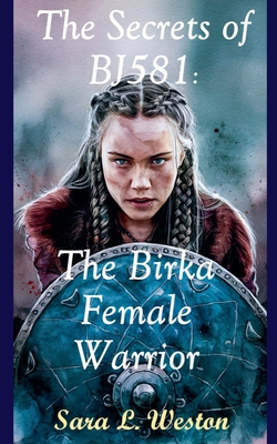 The Secrets of BJ581: Birka Female Warrior - Sara L. Weston