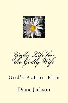 Coperta cărții 'Godly Life for the Godly Wife: God's Action Plan - Diane K. Jackson'