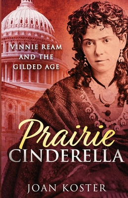 Prairie Cinderella: Vinnie Ream and the Gilded Age - Joan Koster
