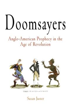 Poza produsului Doomsayers: Anglo-American Prophecy in the Age of Revolution - Susan Juster