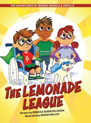 The Adventures of Incredi-Wheels & Triple S: The Lemonade League - Rebecca Rubin Seligson