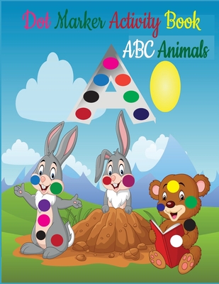 Dot Markers Activity Book ABC Animals: Dot Marker Activity Book ABC - Dot Marker Activity Book Animals - Dot Marker Activity Book - Easy Guided BIG DO - Tfatef Toura