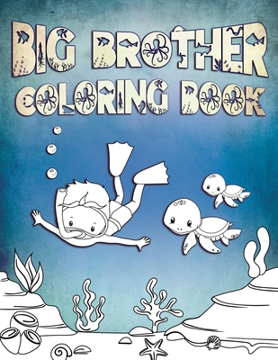 Big Brother Coloring Book: Perfect For Big Brothers Ages 2-6: Cute Gift Idea for Toddlers, Coloring Pages for Ocean and Sea Creature Loving Kids - Ocean Life Press