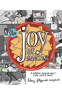 Poza produsului The Joy of Snacking: A Graphic Memoir about Food, Love, and Family - Hilary Fitzgerald Campbell