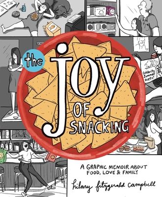 The Joy of Snacking: A Graphic Memoir about Food, Love, and Family - Hilary Fitzgerald Campbell