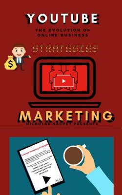 You Tube Marketing Strategies: YouTube Social Media (Approach for Beginners, Tricks & Secrets, Guide to Business and Growind your Following) - Nicholas Harvey