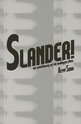 Slander!: An Autotheory of Six Malayan Films - Jeremy Sharma