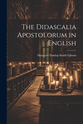The Didascalia Apostolorum in English - Margaret Dunlop Smith Gibson