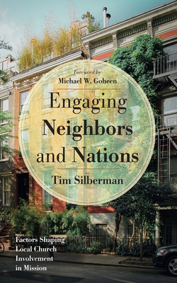 Engaging Neighbors and Nations: Factors Shaping Local Church Involvement in Mission - Tim Silberman