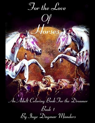 For the love of horses, book 1: An adult colouring book for the dreamer - Inge Dagmar Manders