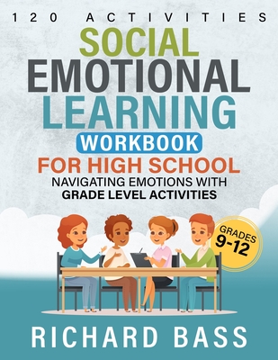 Social Emotional Learning Workbook for High School - Richard Bass