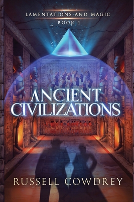 Ancient Civilizations: Lamentations and Magic Book 1 - Russell Cowdrey